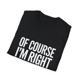Zoe Unisex T-Shirt Of Course I'm Right I'm Zoe Shirt Zoe Unisex T-Shirt Of Course I'm Right I'm Zoe Shirt