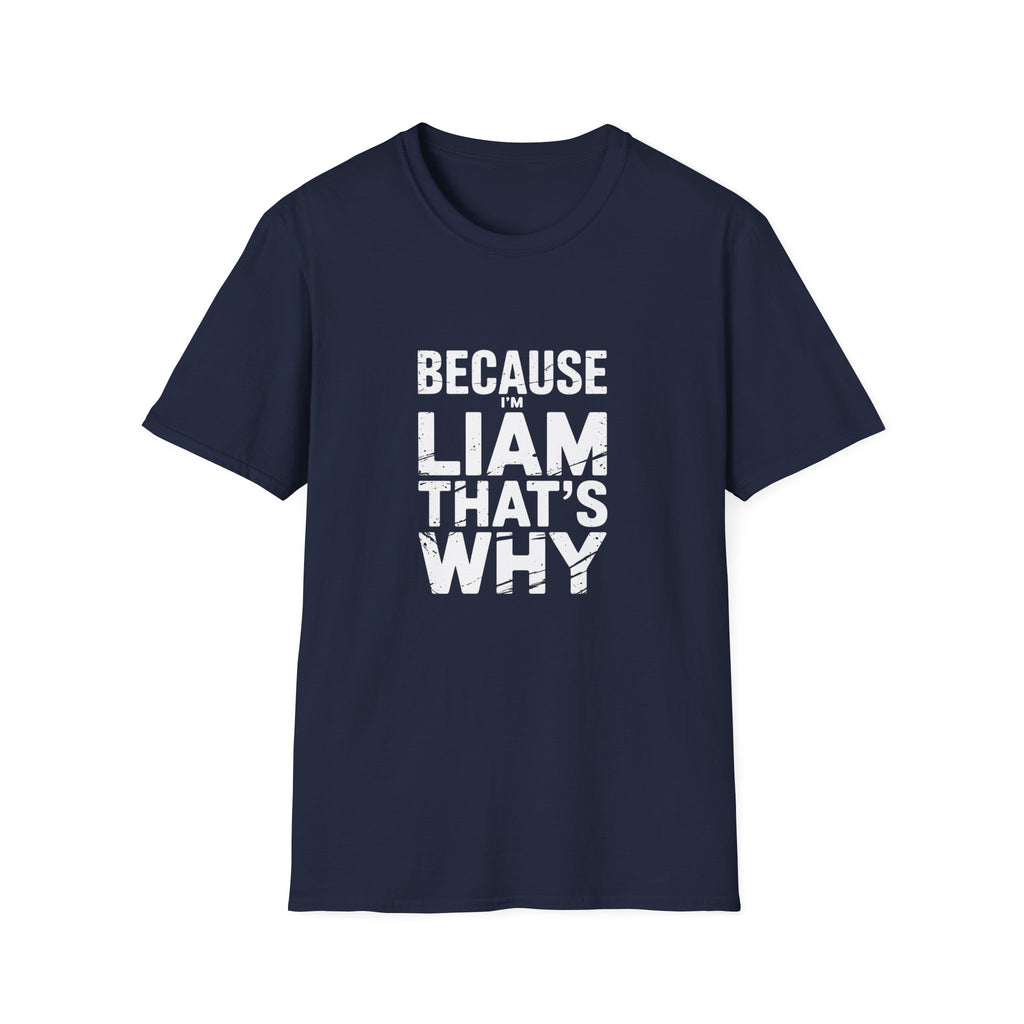 Because I'm Liam That's Why Unisex T-Shirt