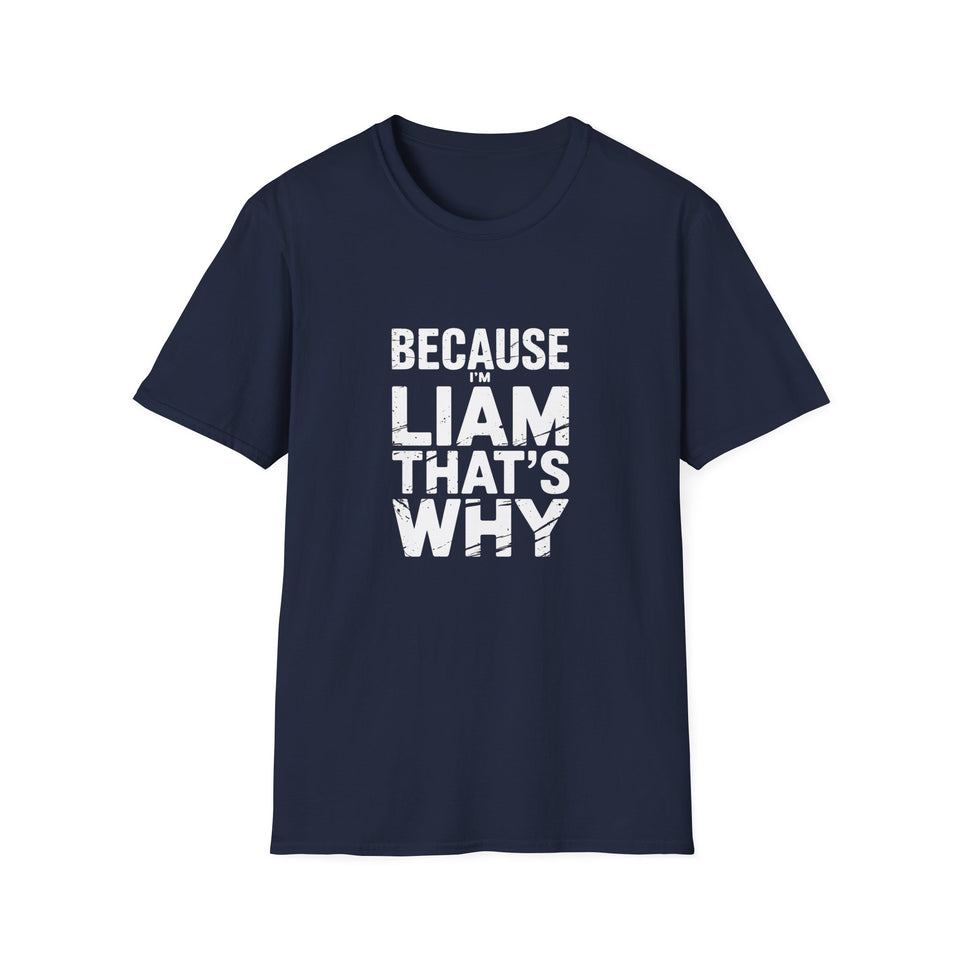 Because I'm Liam That's Why Unisex T-Shirt