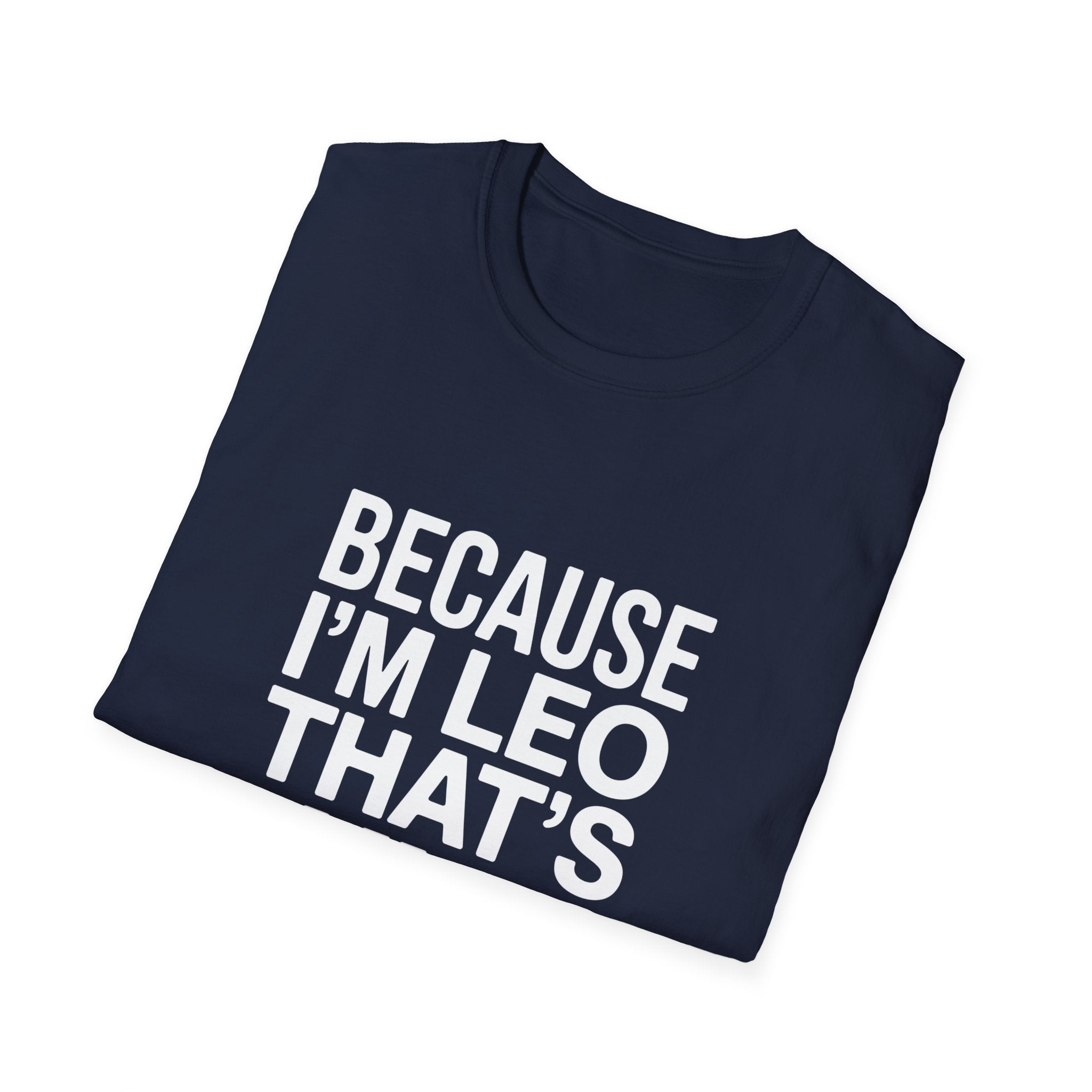 Because I'm  Leo That's Why Unisex T-Shirt