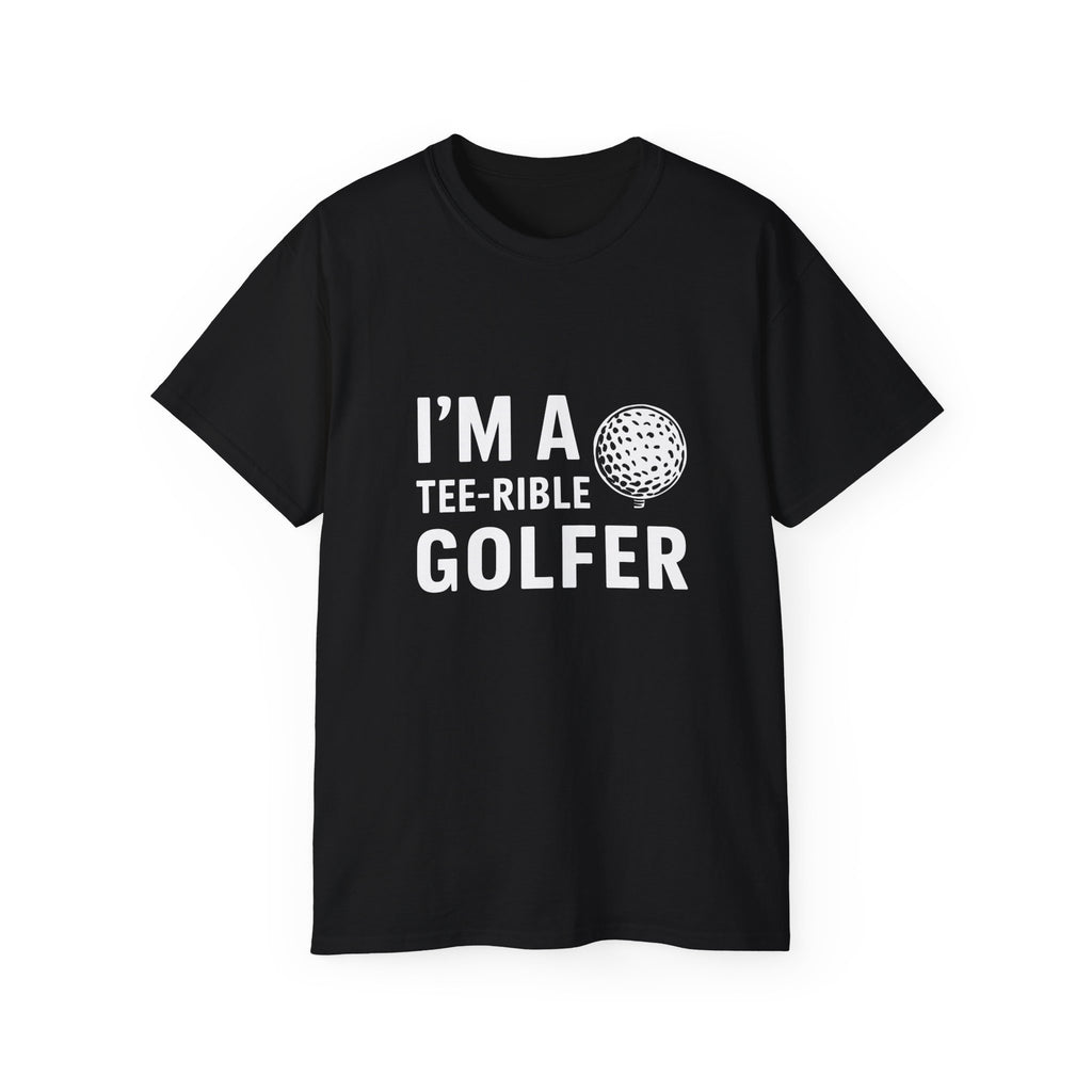 Golf I'm A Tee-Rible Golfer - Golf Shirt | Golf Gift | Golf Merchandise | Golf Gifts | Golf Presents Unisex T-Shirt