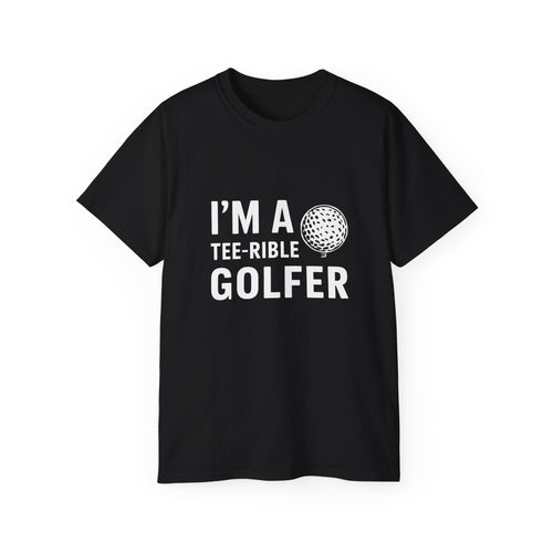 Golf I'm A Tee-Rible Golfer - Golf Shirt | Golf Gift | Golf Merchandise | Golf Gifts | Golf Presents Unisex T-Shirt