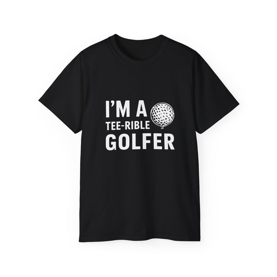 Golf I'm A Tee-Rible Golfer - Golf Shirt | Golf Gift | Golf Merchandise | Golf Gifts | Golf Presents Unisex T-Shirt