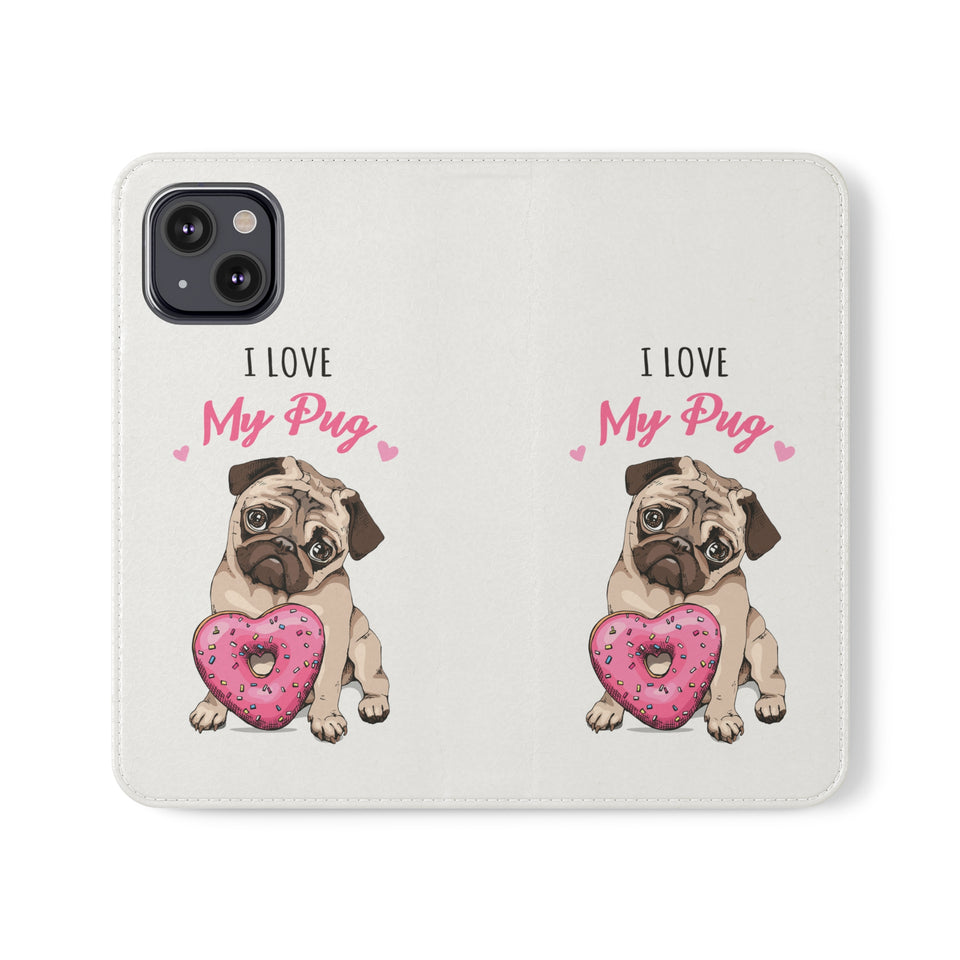 Pug Phone Case | I Love My Pug Wallet Phone Case | IPhone & Samsung Galaxy Pug Flip Cases White