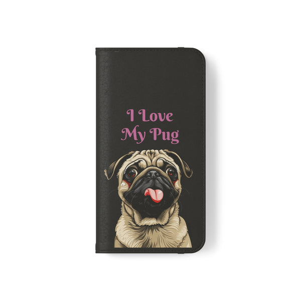 Pug Phone Case | I Love My Pug Wallet Phone Case | IPhone & Samsung Galaxy Pug Flip Cases