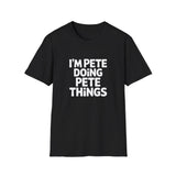 I'm Pete Doing Pete Things T-Shirt — Funny Personalized Colin Tee I'm Pete Doing Pete Things T-Shirt — Funny Personalized Colin Tee