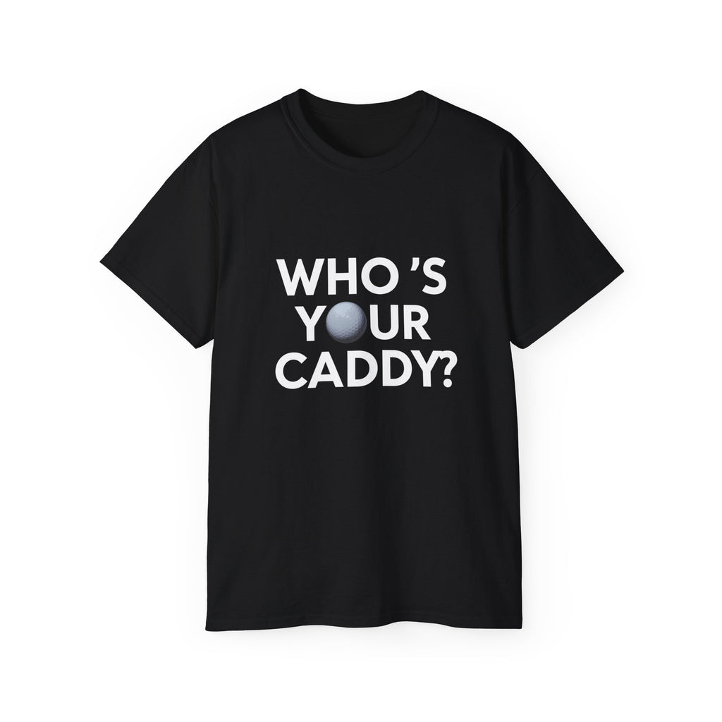 Golf Who’s Your Caddy Golf Shirt | Golf Gift | Golf Merchandise | Golf Gifts | Golf Presents Unisex T-Shirt