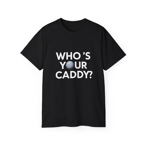 Golf Who’s Your Caddy Golf Shirt | Golf Gift | Golf Merchandise | Golf Gifts | Golf Presents Unisex T-Shirt