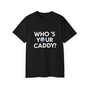 Golf Who’s Your Caddy Golf Shirt | Golf Gift | Golf Merchandise | Golf Gifts | Golf Presents Unisex T-Shirt