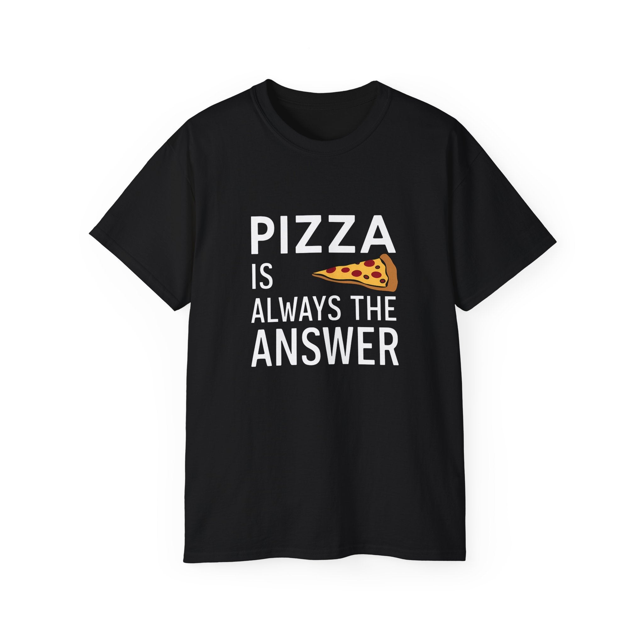 Pizza Is Always The Answer Shirt | Pizza Gift | Pizza Lover Merchandise | Pizza Gifts | Pizza Presents Unisex T-Shirt