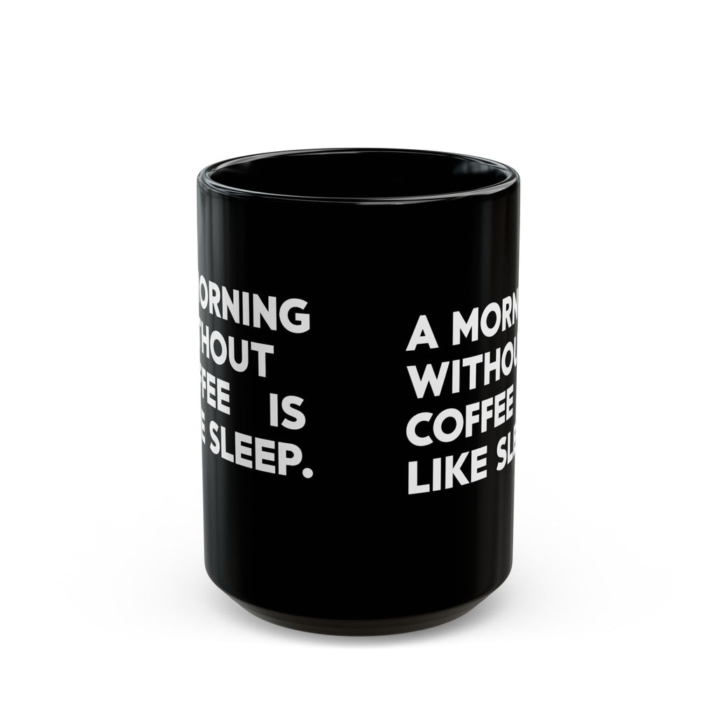 Coffee Mug - A Morning Without Coffee Is Like Sleep - Black