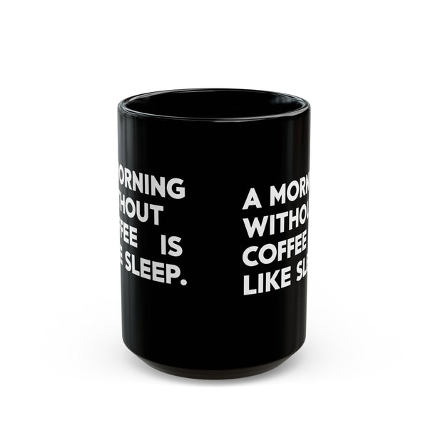 Coffee Mug - A Morning Without Coffee Is Like Sleep - Black