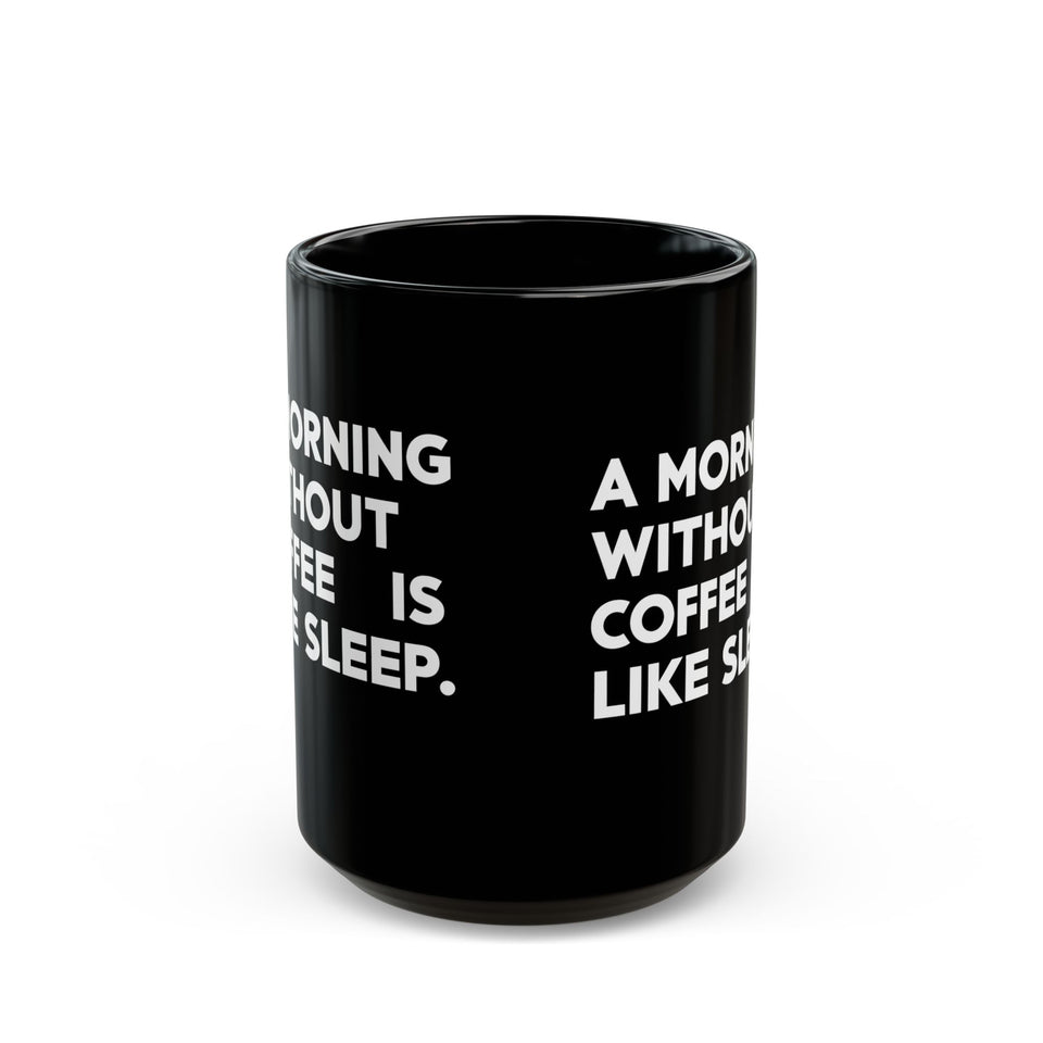 Coffee Mug - A Morning Without Coffee Is Like Sleep - Black