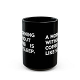 Coffee Mug - A Morning Without Coffee Is Like Sleep - Black Coffee Mug - A Morning Without Coffee Is Like Sleep - Black