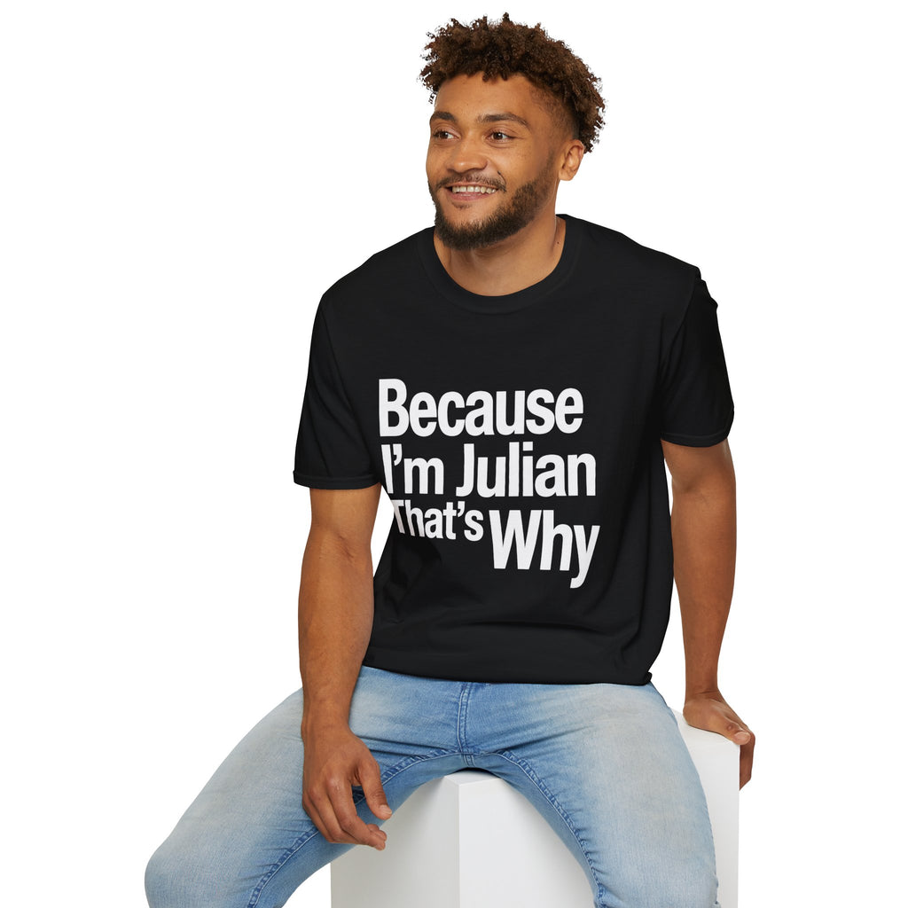 Because I'm Julian That's Why Unisex T-Shirt
