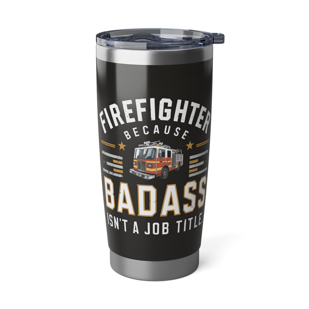 Firefighter Vagabond 20oz Tumbler | Firefighter Gifts | Firefighter Because Badass Isn't A Job Title Travel Mug 2
