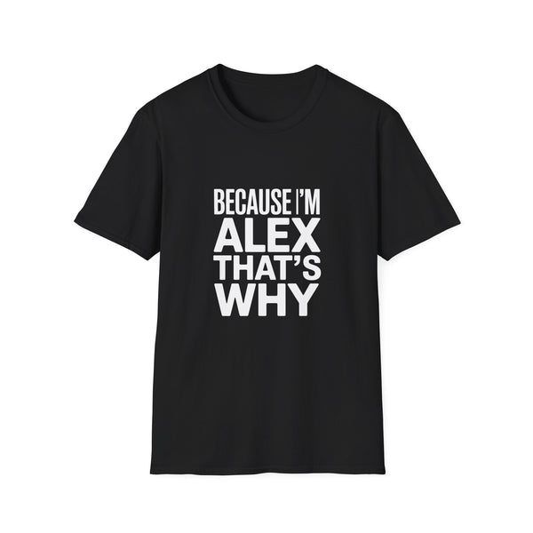 Because I'm Alex That's Why Unisex T-Shirt