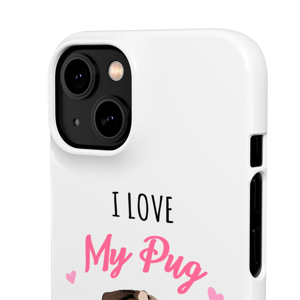 Pug Phone Case | I Love My Pug Phone Case | Pug iPhone & Samsung Galaxy Snap Cases