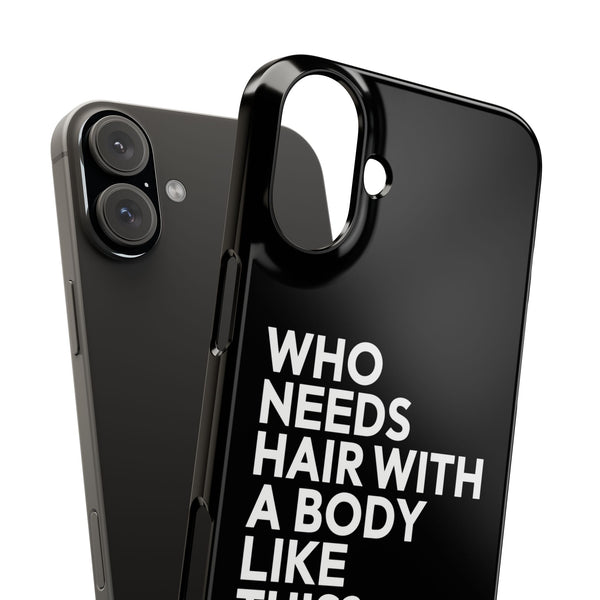 Premium Who Needs Hair With A Body Like This iPhone Case | Funny Bald Gifts Slim Phone Cases