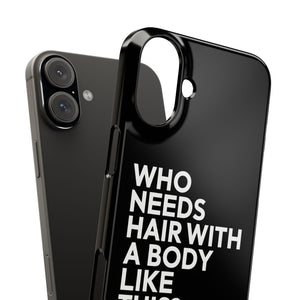 Premium Who Needs Hair With A Body Like This iPhone Case | Funny Bald Gifts Slim Phone Cases Premium Who Needs Hair With A Body Like This iPhone Case | Funny Bald Gifts Slim Phone Cases