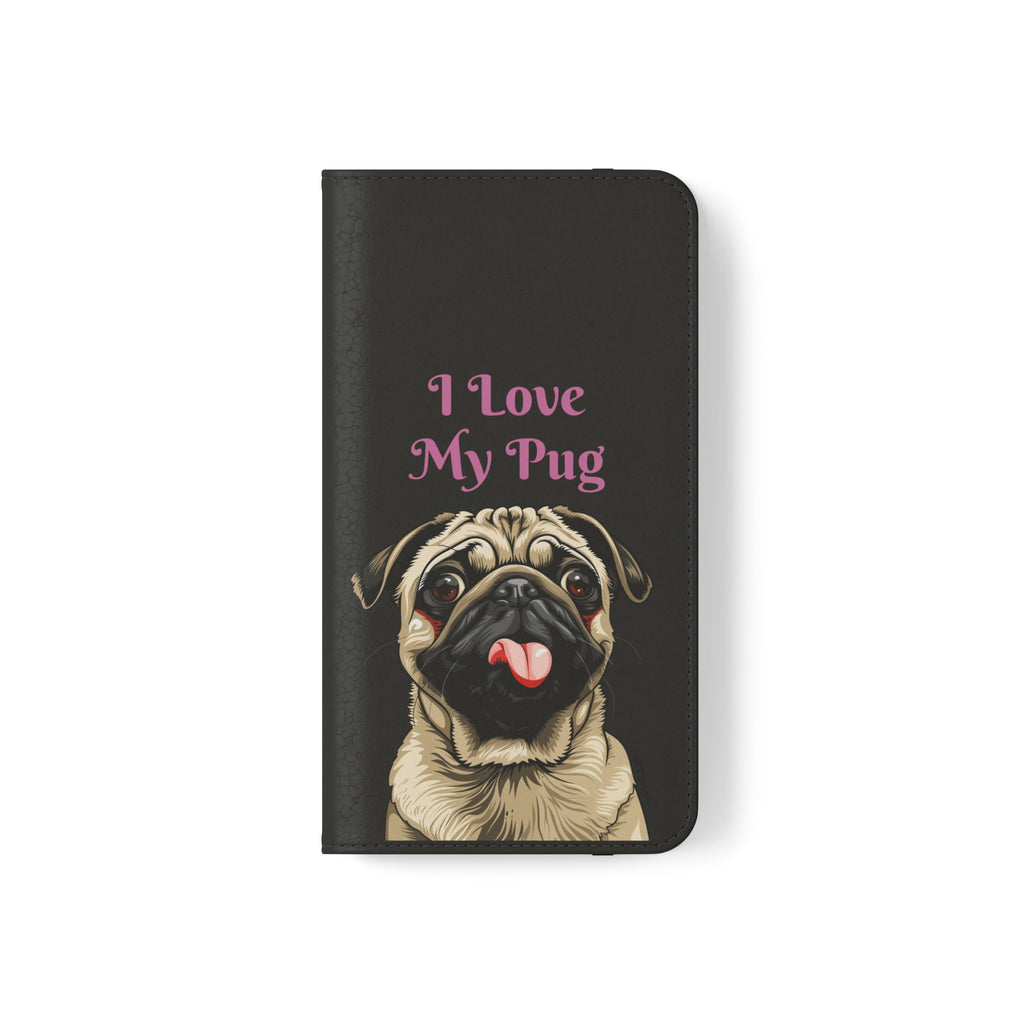Pug Phone Case | I Love My Pug Wallet Phone Case | IPhone & Samsung Galaxy Pug Flip Cases