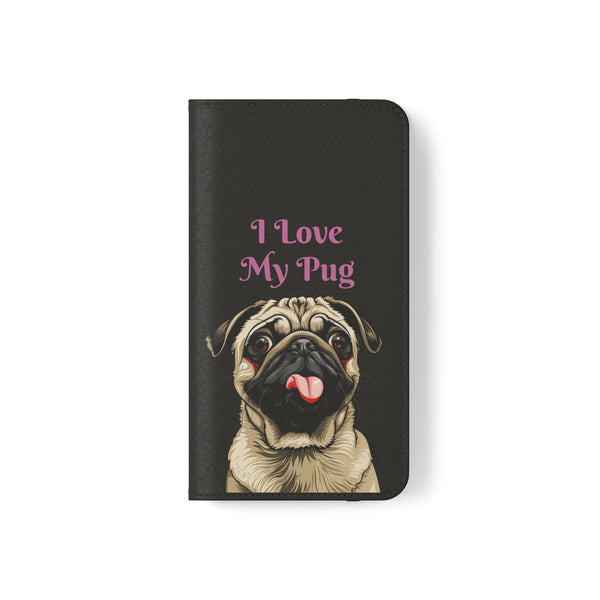 Pug Phone Case | I Love My Pug Wallet Phone Case | IPhone & Samsung Galaxy Pug Flip Cases