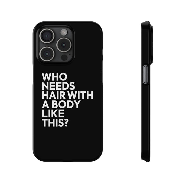 Premium Who Needs Hair With A Body Like This iPhone Case | Funny Bald Gifts Slim Phone Cases