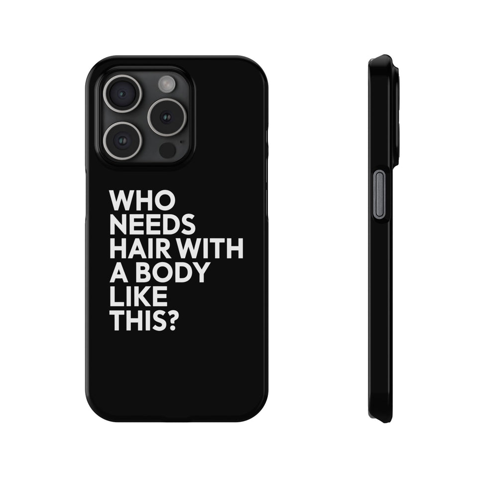 Premium Who Needs Hair With A Body Like This iPhone Case | Funny Bald Gifts Slim Phone Cases