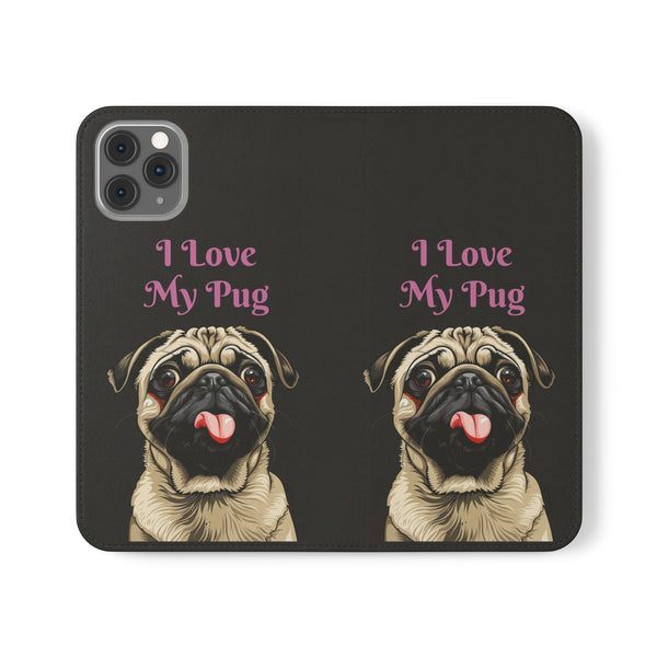 Pug Phone Case | I Love My Pug Wallet Phone Case | IPhone & Samsung Galaxy Pug Flip Cases