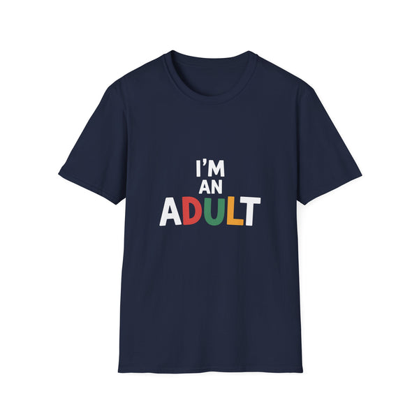 I'm An Adult T-Shirt — Funny Adulting Graphic Tee