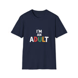 I'm An Adult T-Shirt — Funny Adulting Graphic Tee I'm An Adult T-Shirt — Funny Adulting Graphic Tee