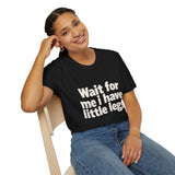Wait For Me I Have Little Legs 2 T-Shirt — Cute Humor Tee Wait For Me I Have Little Legs 2 T-Shirt — Cute Humor Tee