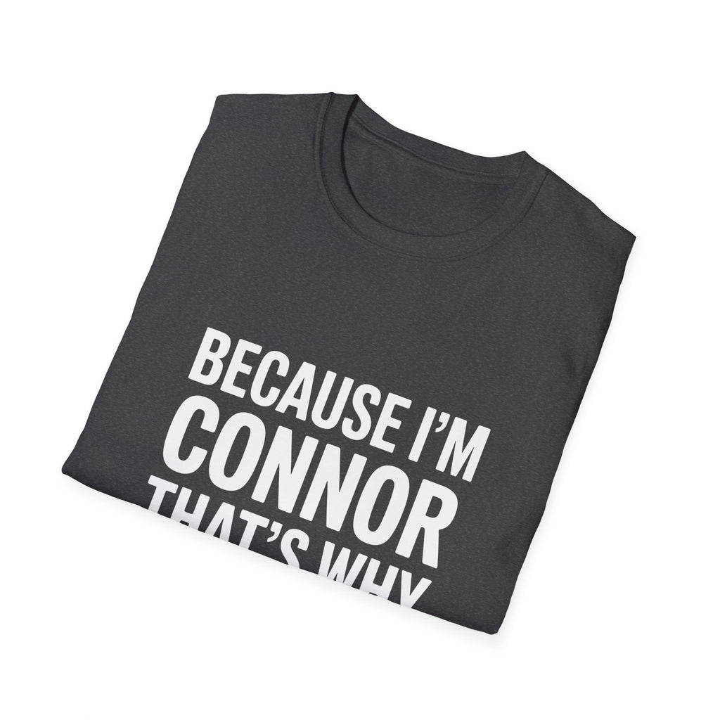 Because I'm Connor That's Why Unisex T-Shirt