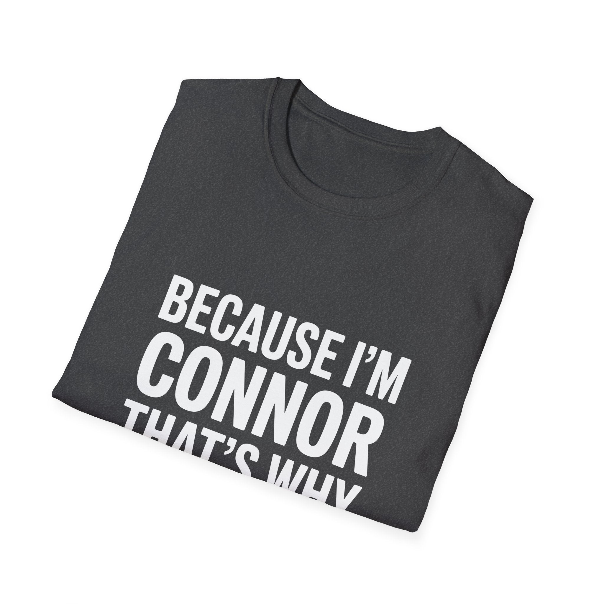 Because I'm Connor That's Why Unisex T-Shirt