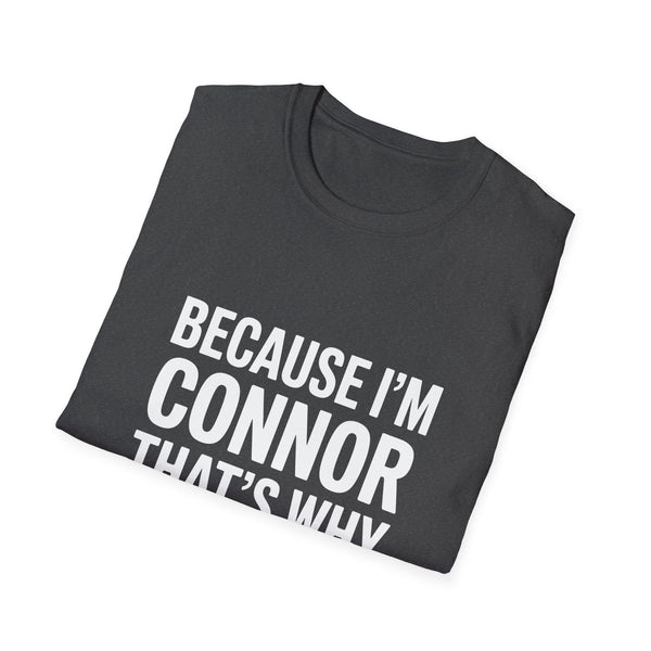 Because I'm Connor That's Why Unisex T-Shirt