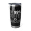 Coffee Lover Tumbler - I’m 99% Coffee 1% Sarcasm Coffee Mug