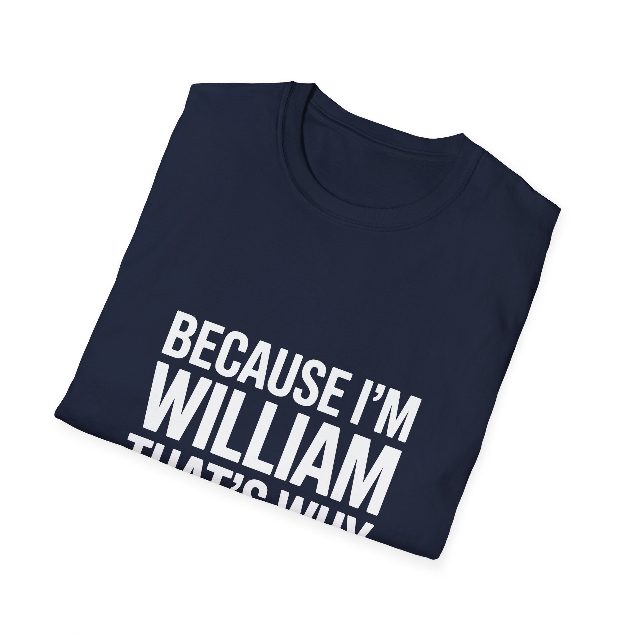 Because I'm William That's Why Unisex T-Shirt