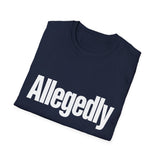 Sarcastic Funny Tee — Allegedly Funny Graphic T-Shirt Sarcastic Funny Tee — Allegedly Funny Graphic T-Shirt