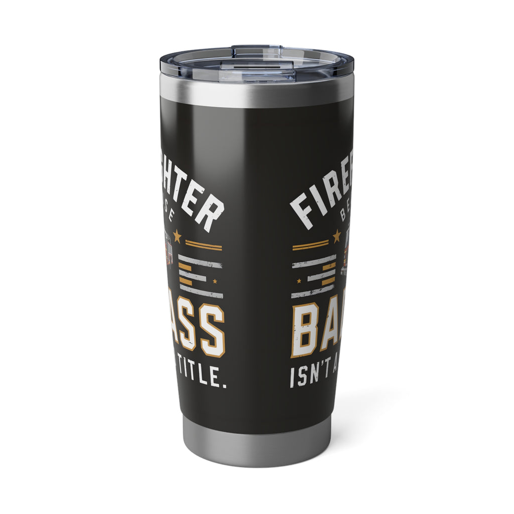 Firefighter Vagabond 20oz Tumbler | Firefighter Gifts | Firefighter Because Badass Isn't A Job Title Travel Mug 2