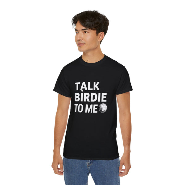 Golf Talk Birdie To Me Golf Shirt | Golf Gift | Golf Merchandise | Golf Gifts | Golf Presents Unisex T-Shirt