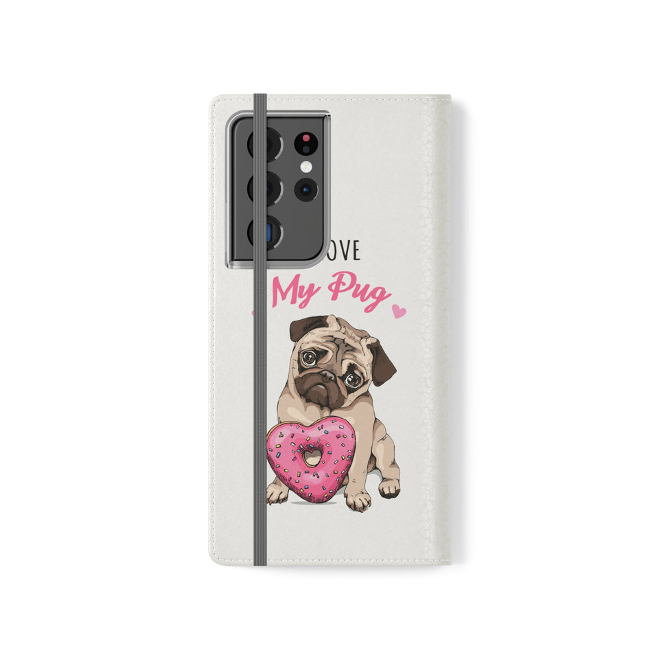 Pug Phone Case | I Love My Pug Wallet Phone Case | IPhone & Samsung Galaxy Pug Flip Cases White