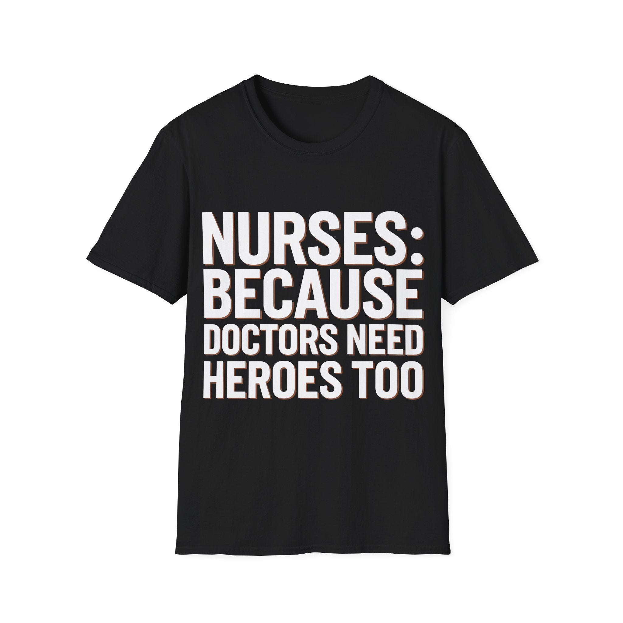 Registered Nurse - Nurses Because Doctors Need Heroes Too Nurse Unisex T-Shirt