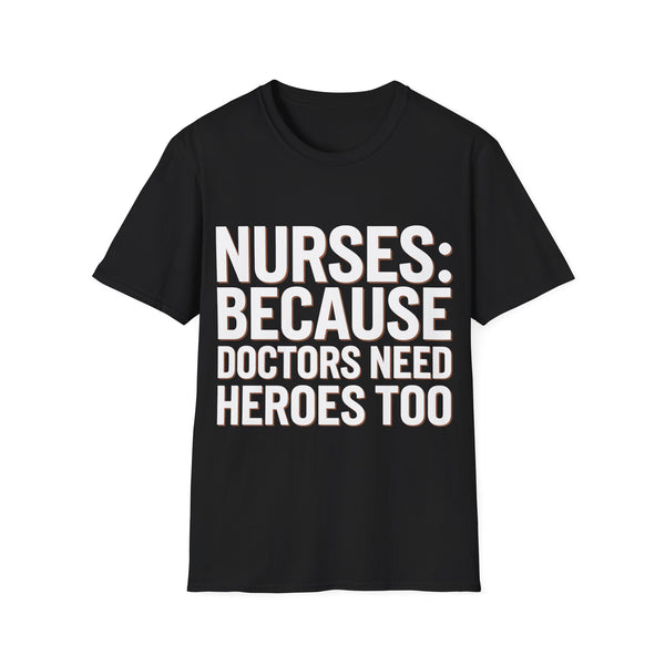 Registered Nurse - Nurses Because Doctors Need Heroes Too Nurse Unisex T-Shirt