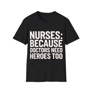 Registered Nurse - Nurses Because Doctors Need Heroes Too Nurse Unisex T-Shirt Registered Nurse - Nurses Because Doctors Need Heroes Too Nurse Unisex T-Shirt