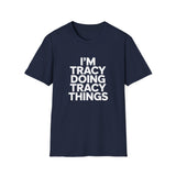 I'm Tracy Doing Tracy Things T-Shirt I'm Tracy Doing Tracy Things T-Shirt