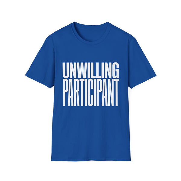 Unwilling Participant T-Shirt — Funny Sarcastic Graphic Tee