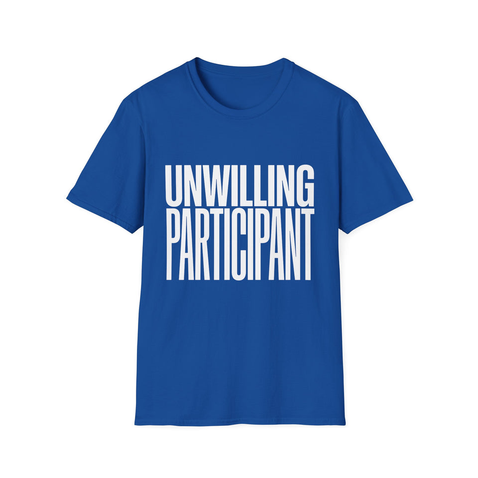 Unwilling Participant T-Shirt — Funny Sarcastic Graphic Tee