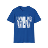 Unwilling Participant T-Shirt — Funny Sarcastic Graphic Tee Unwilling Participant T-Shirt — Funny Sarcastic Graphic Tee