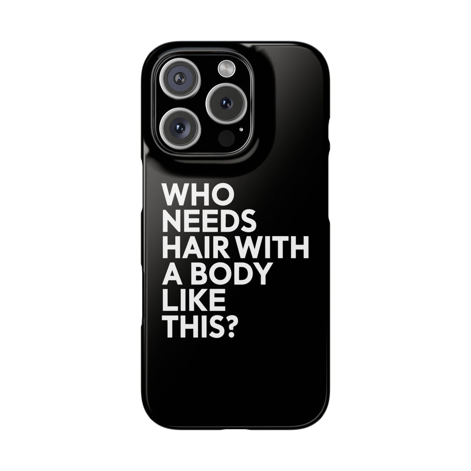 Premium Who Needs Hair With A Body Like This iPhone Case | Funny Bald Gifts Slim Phone Cases