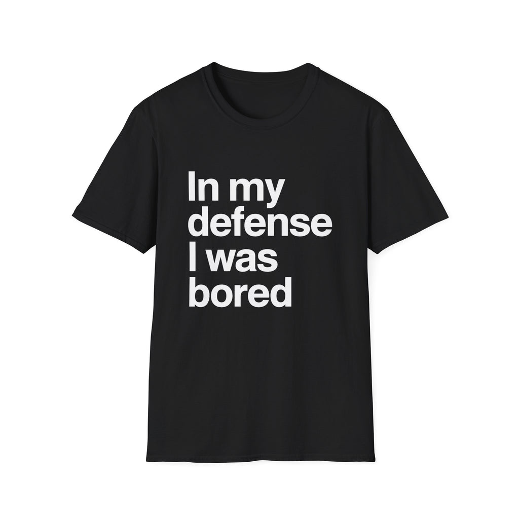 In My Defense I Was Bored Graphic T-Shirt — Funny Casual Tee for Humor Lovers